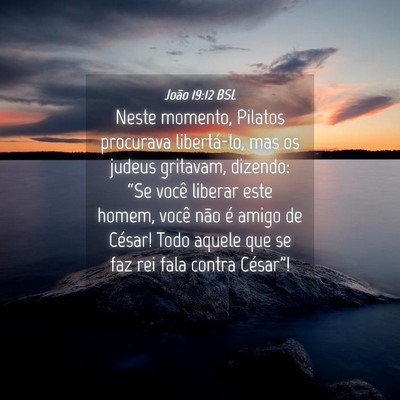 Picture 04 - João 19:12 BSL - Neste momento, Pilatos procurava libertá-lo, mas - Bible Verse Picture