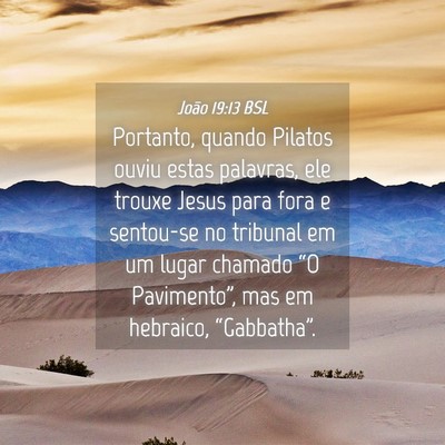 Picture 04 - João 19:13 BSL - Portanto, quando Pilatos ouviu estas palavras, - Bible Verse Picture