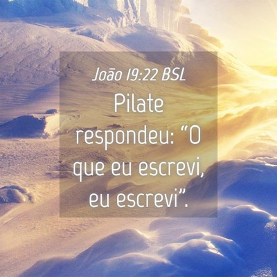 Picture 04 - João 19:22 BSL - Pilate respondeu: “O que eu escrevi, eu - Bible Verse Picture