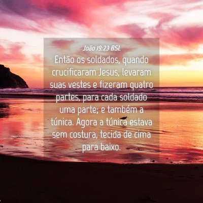 Picture 04 - João 19:23 BSL - Então os soldados, quando crucificaram Jesus, - Bible Verse Picture