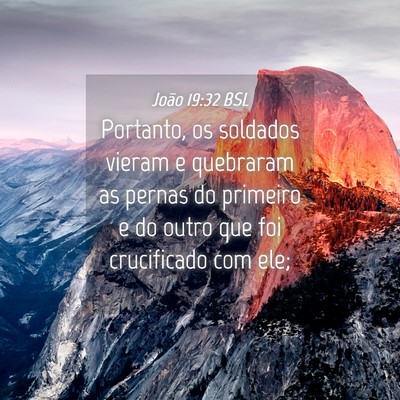 Picture 04 - João 19:32 BSL - Portanto, os soldados vieram e quebraram as - Bible Verse Picture