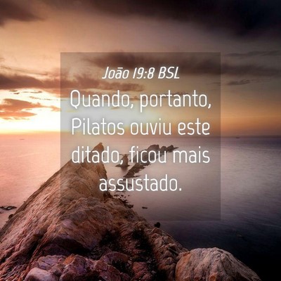 Picture 04 - João 19:8 BSL - Quando, portanto, Pilatos ouviu este ditado, - Bible Verse Picture