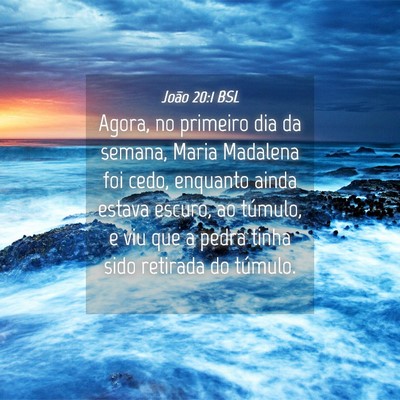 Picture 04 - João 20:1 BSL - Agora, no primeiro dia da semana, Maria Madalena - Bible Verse Picture