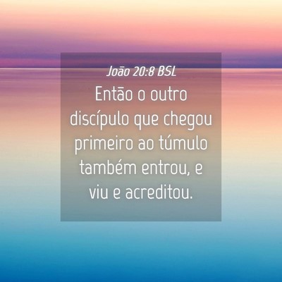 Picture 04 - João 20:8 BSL - Então o outro discípulo que chegou primeiro ao - Bible Verse Picture
