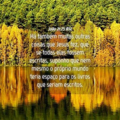 Picture 04 - João 21:25 BSL - Há também muitas outras coisas que Jesus fez, - Bible Verse Picture