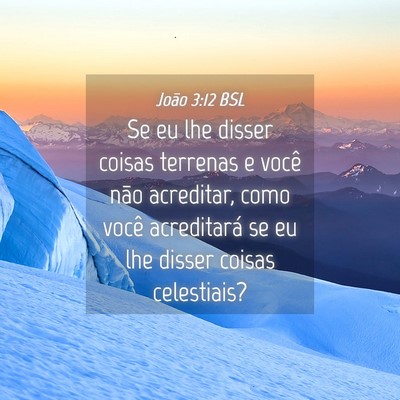 Picture 04 - João 3:12 BSL - Se eu lhe disser coisas terrenas e você não - Bible Verse Picture