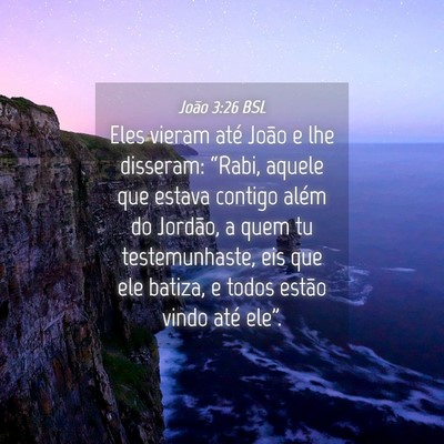 Picture 04 - João 3:26 BSL - Eles vieram até João e lhe disseram: “Rabi, - Bible Verse Picture