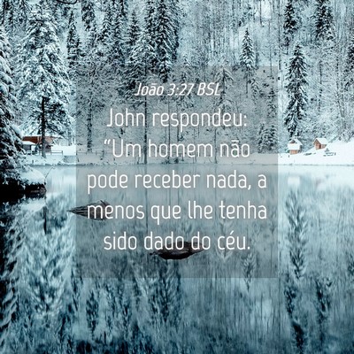 Picture 04 - João 3:27 BSL - John respondeu: “Um homem não pode receber - Bible Verse Picture