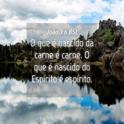 Picture 04 - João 3:6 BSL - O que é nascido da carne é carne. O que é - Bible Verse Picture