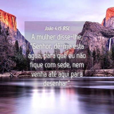 Picture 04 - João 4:15 BSL - A mulher disse-lhe: “Senhor, dê-me esta água, - Bible Verse Picture