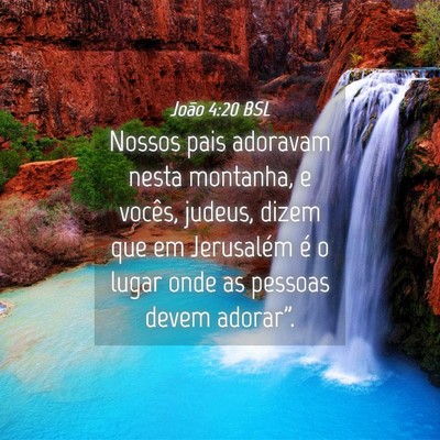 Picture 04 - João 4:20 BSL - Nossos pais adoravam nesta montanha, e vocês, - Bible Verse Picture
