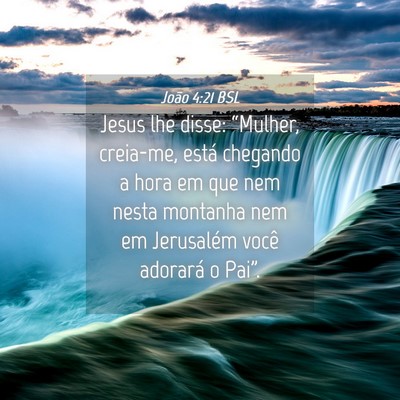 Picture 04 - João 4:21 BSL - Jesus lhe disse: “Mulher, creia-me, está - Bible Verse Picture