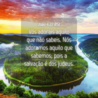 Picture 04 - João 4:22 BSL - Vós adorais aquilo que não sabeis. Nós - Bible Verse Picture