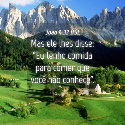 Picture 04 - João 4:32 BSL - Mas ele lhes disse: “Eu tenho comida para comer - Bible Verse Picture