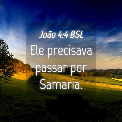 Picture 04 - João 4:4 BSL - Ele precisava passar por - Bible Verse Picture