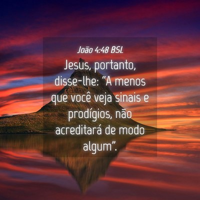 Picture 04 - João 4:48 BSL - Jesus, portanto, disse-lhe: “A menos que você - Bible Verse Picture