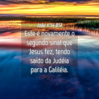 Picture 04 - João 4:54 BSL - Este é novamente o segundo sinal que Jesus fez, - Bible Verse Picture