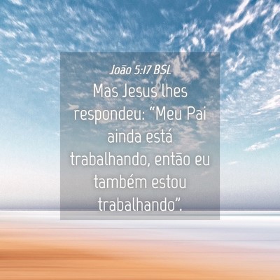 Picture 04 - João 5:17 BSL - Mas Jesus lhes respondeu: “Meu Pai ainda está - Bible Verse Picture