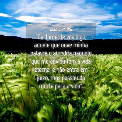 Picture 04 - João 5:24 BSL - “Certamente vos digo, aquele que ouve minha - Bible Verse Picture
