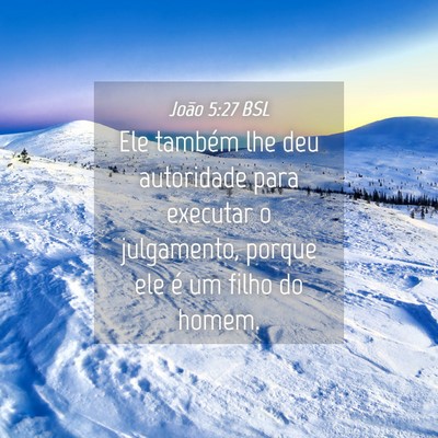 Picture 04 - João 5:27 BSL - Ele também lhe deu autoridade para executar o - Bible Verse Picture