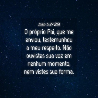 Picture 04 - João 5:37 BSL - O próprio Pai, que me enviou, testemunhou a meu - Bible Verse Picture