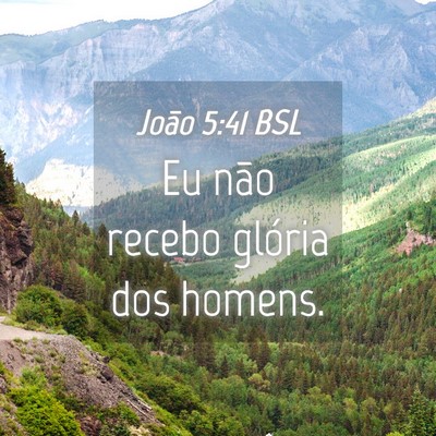Picture 04 - João 5:41 BSL - Eu não recebo glória dos - Bible Verse Picture