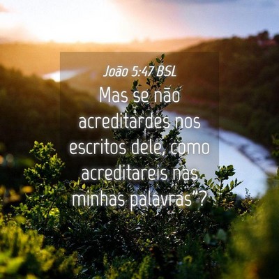 Picture 04 - João 5:47 BSL - Mas se não acreditardes nos escritos dele, como - Bible Verse Picture