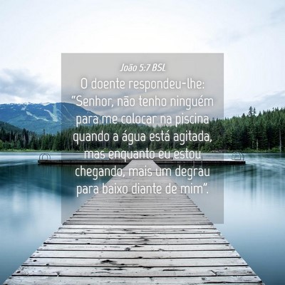 Picture 04 - João 5:7 BSL - O doente respondeu-lhe: “Senhor, não tenho - Bible Verse Picture