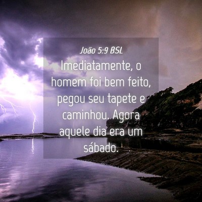 Picture 04 - João 5:9 BSL - Imediatamente, o homem foi bem feito, pegou seu - Bible Verse Picture