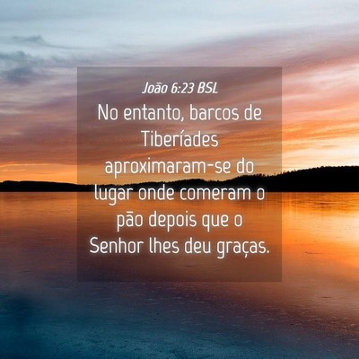 Picture 04 - João 6:23 BSL - No entanto, barcos de Tiberíades aproximaram-se - Bible Verse Picture