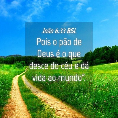 Picture 04 - João 6:33 BSL - Pois o pão de Deus é o que desce do céu e dá - Bible Verse Picture