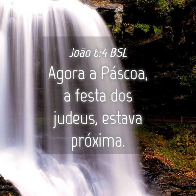 Picture 04 - João 6:4 BSL - Agora a Páscoa, a festa dos judeus, estava - Bible Verse Picture