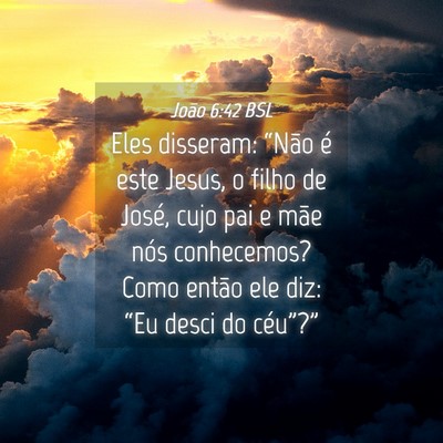 Picture 04 - João 6:42 BSL - Eles disseram: “Não é este Jesus, o filho de - Bible Verse Picture