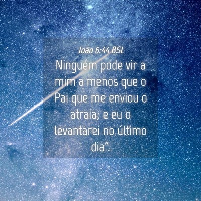 Picture 04 - João 6:44 BSL - Ninguém pode vir a mim a menos que o Pai que me - Bible Verse Picture