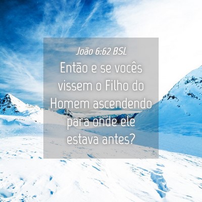 Picture 04 - João 6:62 BSL - Então e se vocês vissem o Filho do Homem - Bible Verse Picture