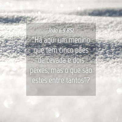 Picture 04 - João 6:9 BSL - “Há aqui um menino que tem cinco pães de - Bible Verse Picture
