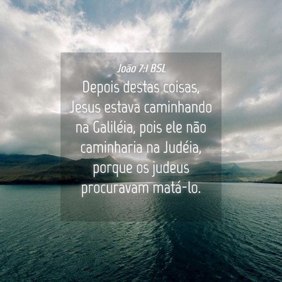Picture 04 - João 7:1 BSL - Depois destas coisas, Jesus estava caminhando na - Bible Verse Picture
