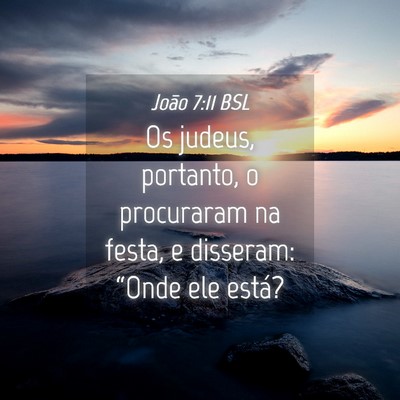Picture 04 - João 7:11 BSL - Os judeus, portanto, o procuraram na festa, e - Bible Verse Picture