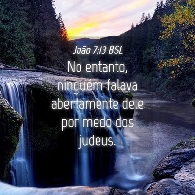 Picture 04 - João 7:13 BSL - No entanto, ninguém falava abertamente dele por - Bible Verse Picture