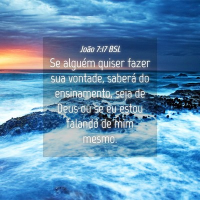 Picture 04 - João 7:17 BSL - Se alguém quiser fazer sua vontade, saberá do - Bible Verse Picture