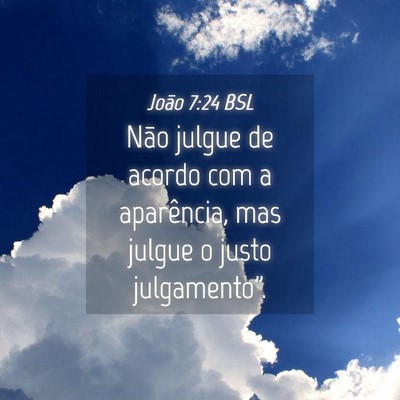 Picture 04 - João 7:24 BSL - Não julgue de acordo com a aparência, mas - Bible Verse Picture