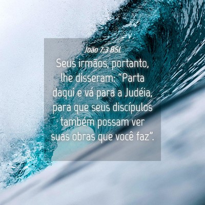 Picture 04 - João 7:3 BSL - Seus irmãos, portanto, lhe disseram: “Parta - Bible Verse Picture