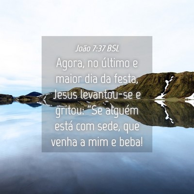 Picture 04 - João 7:37 BSL - Agora, no último e maior dia da festa, Jesus - Bible Verse Picture
