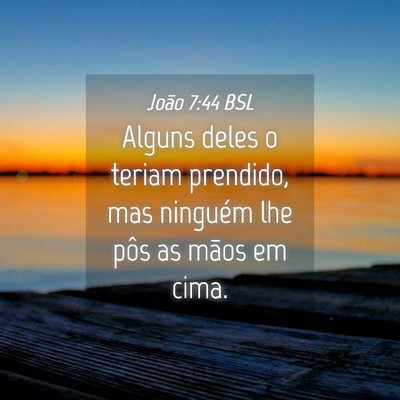 Picture 04 - João 7:44 BSL - Alguns deles o teriam prendido, mas ninguém lhe - Bible Verse Picture
