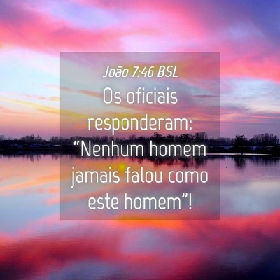Picture 04 - João 7:46 BSL - Os oficiais responderam: “Nenhum homem jamais - Bible Verse Picture