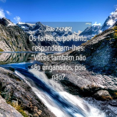 Picture 04 - João 7:47 BSL - Os fariseus, portanto, responderam-lhes: - Bible Verse Picture