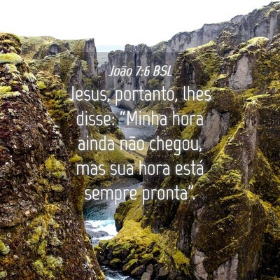 Picture 04 - João 7:6 BSL - Jesus, portanto, lhes disse: “Minha hora ainda - Bible Verse Picture