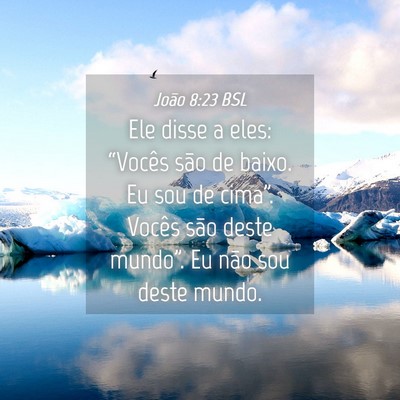 Picture 04 - João 8:23 BSL - Ele disse a eles: “Vocês são de baixo. Eu sou - Bible Verse Picture