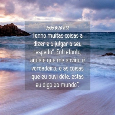 Picture 04 - João 8:26 BSL - Tenho muitas coisas a dizer e a julgar a seu - Bible Verse Picture
