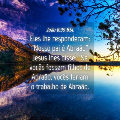 Picture 04 - João 8:39 BSL - Eles lhe responderam: “Nosso pai é Abraão”. - Bible Verse Picture